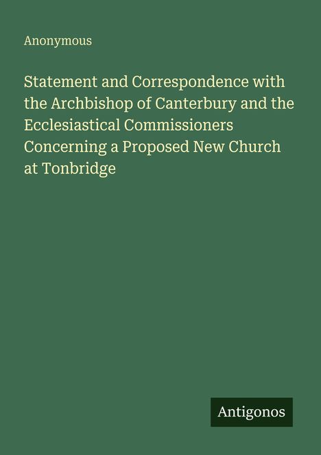 Anonymous. Statement and Correspondence... Church at Tonbridge. Einfache Gestaltung, dunkelgrüner Hintergrund.