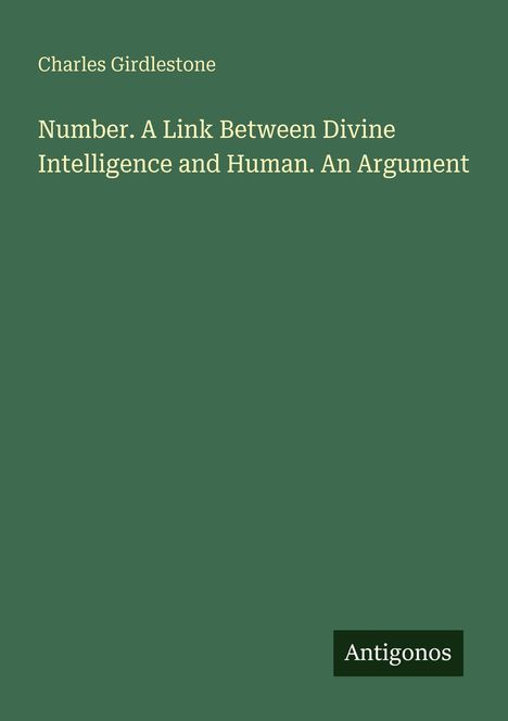 Oben: "Charles Girdlestone". Mitte: "Number. A Link Between Divine Intelligence and Human. An Argument". Unten: Logo "Antigonos".