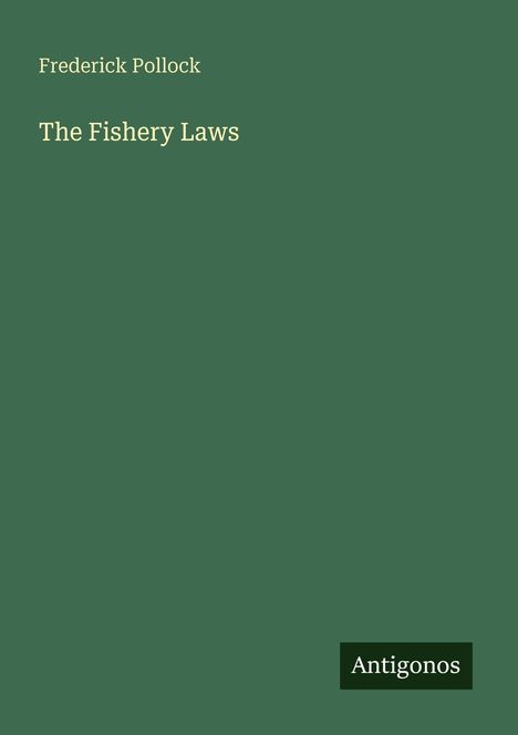 "Frederick Pollock, The Fishery Laws" auf einem grünen Hintergrund, mit einem kleinen "Antigonos"-Feld unten.