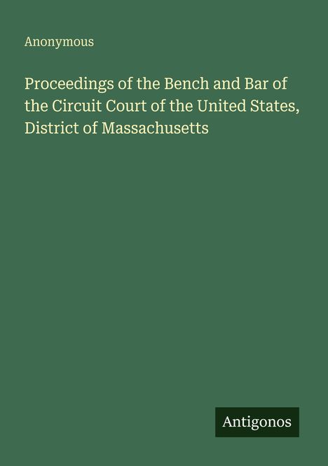 "Proceedings of the Bench and Bar of the Circuit Court of the United States, District of Massachusetts." Grünes Cover.