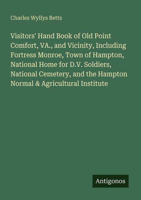 Buchtitel: "Visitors' Hand Book of Old Point Comfort, VA." Autor: Charles Wyllys Betts. Unten rechts: "Antigonos".