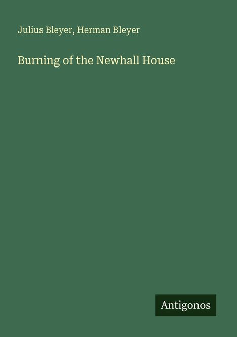 Julius Bleyer, Herman Bleyer: Burning of the Newhall House. Unten rechts steht "Antigonos". Hintergrund grün.