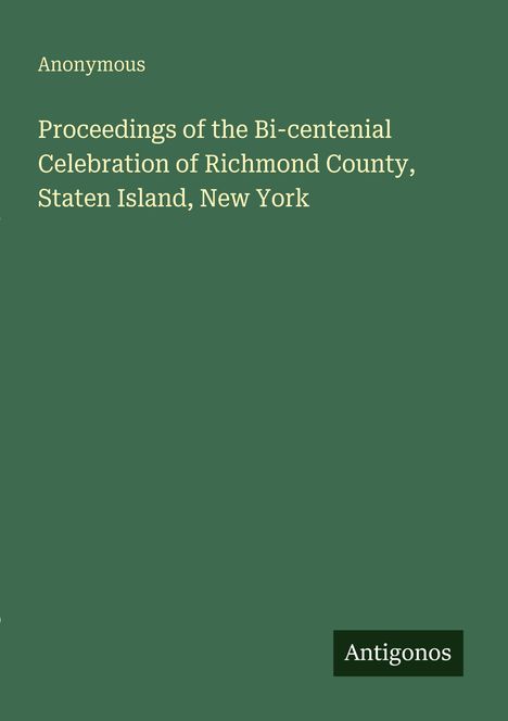 "Proceedings of the Bi-centenial Celebration of Richmond County, Staten Island, New York" ist in hellen Lettern.