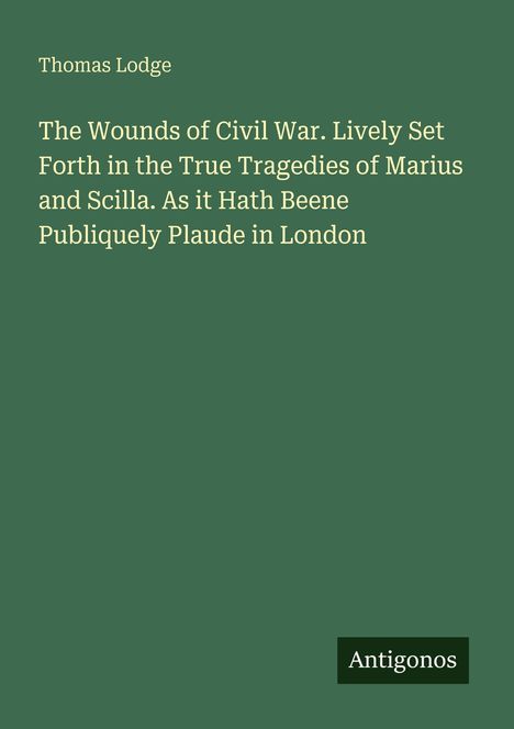 Thomas Lodge, The Wounds of Civil War. Antigonos-Logo. Grüner Hintergrund.