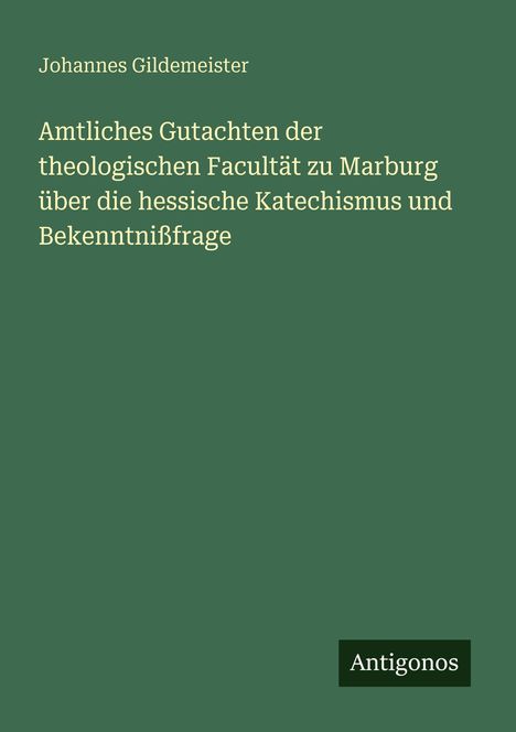 Titel: "Amtliches Gutachten der theologischen Facultät zu Marburg..." Autor: Johannes Gildemeister. Logo: Antigonos.