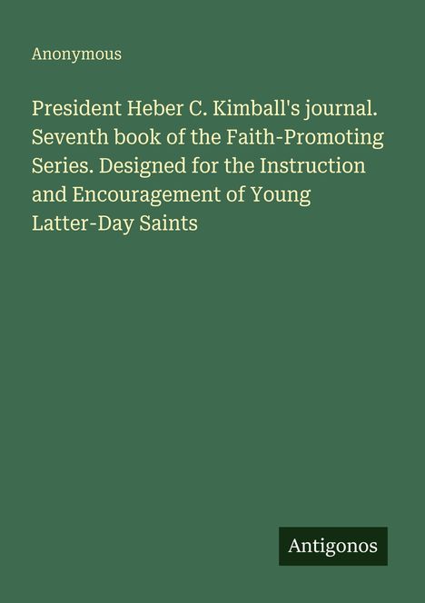 Der Text beschreibt ein Buch von Heber C. Kimball für junge Heilige der Letzten Tage, anonym verfasst. "Antigonos" im Eck.