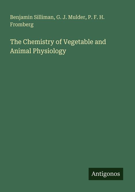 Titel: "The Chemistry of Vegetable and Animal Physiology". Autoren: Benjamin Silliman, G. J. Mulder, P. F. H. Fromberg. Unten: "Antigonos".