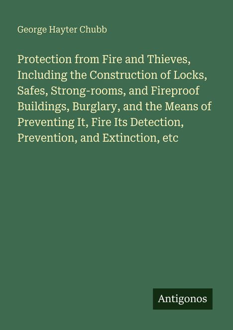 Titel: "Protection from Fire and Thieves..." von George Hayter Chubb. Grüner Hintergrund, unten steht "Antigonos".