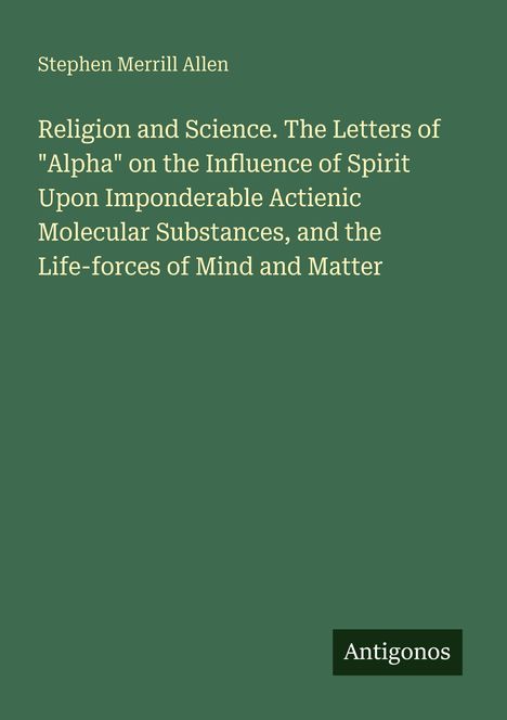 Text: "Religion and Science. The Letters of 'Alpha'..." 
Logo: "Antigonos" auf grünem Hintergrund.