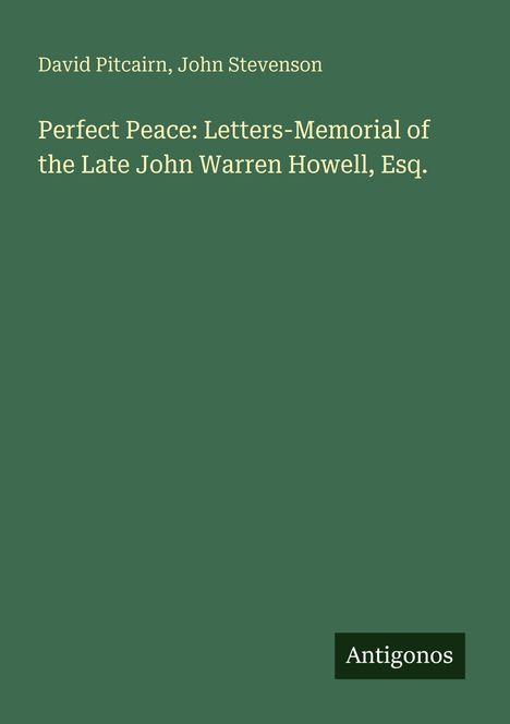 Grüner Hintergrund, oben: "David Pitcairn, John Stevenson". Mitte: "Perfect Peace: Letters-Memorial...". Unten rechts: "Antigonos".