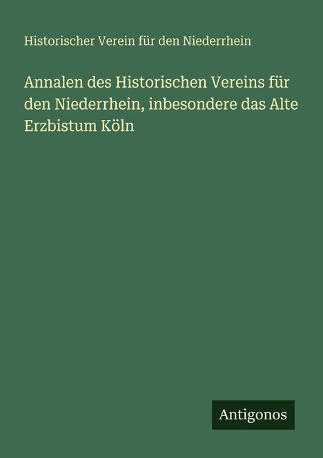 Text: "Annalen des Historischen Vereins für den Niederrhein, insbesondere das Alte Erzbistum Köln". Grüner Hintergrund.