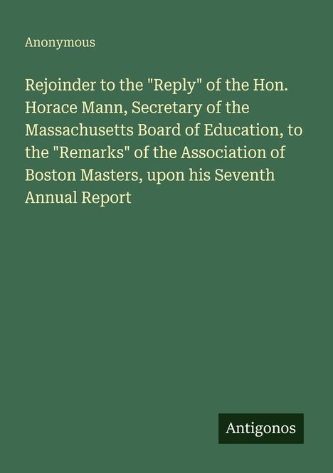 Titel: "Rejoinder to the 'Reply' of the Hon. Horace Mann..." Links der Text, rechts unten das Logo "Antigonos".