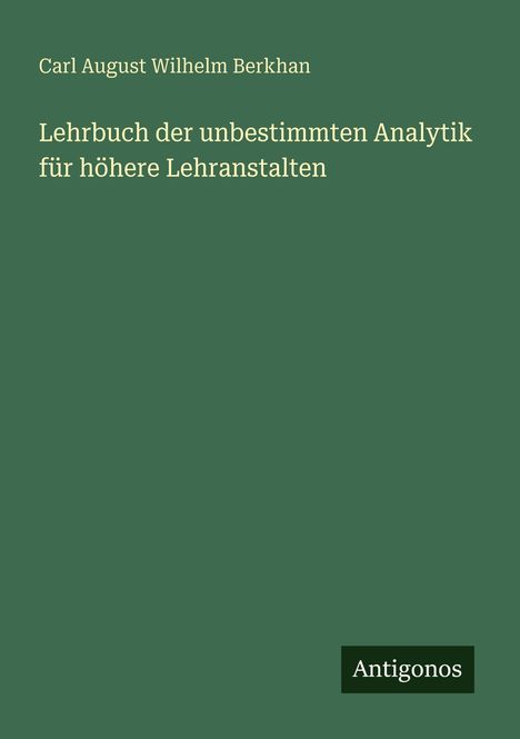 Titel: "Lehrbuch der unbestimmten Analytik für höhere Lehranstalten" von Carl August Wilhelm Berkhan. Cover in Grün.