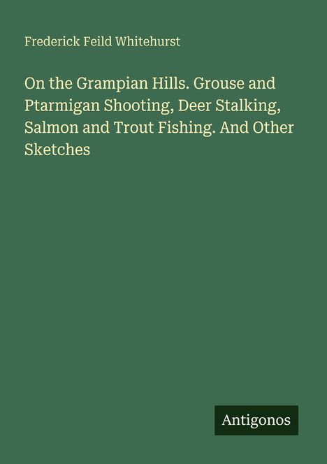 Grüner Hintergrund mit weißem Text: Titel und Autor eines Buches. Unten rechts das Logo "Antigonos".