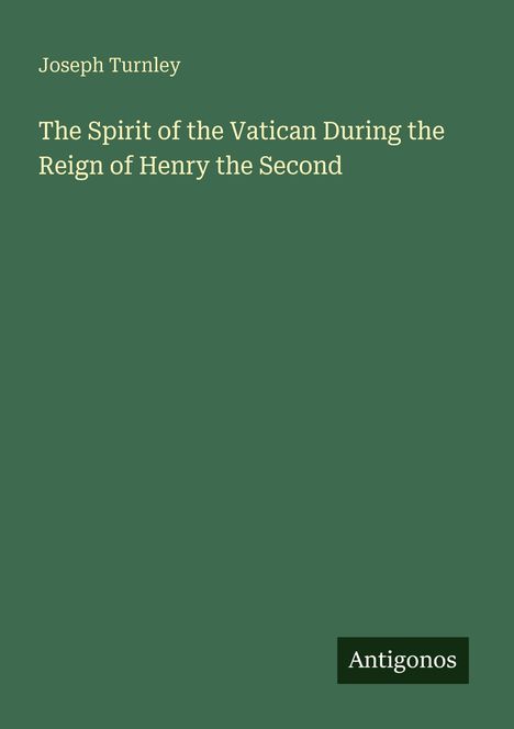 Titel: "The Spirit of the Vatican During the Reign of Henry the Second" von Joseph Turnley. Unten steht "Antigonos".