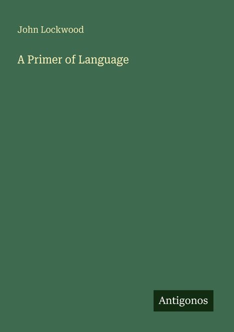 Text: "John Lockwood A Primer of Language" und "Antigonos". Der Hintergrund ist dunkelgrün.