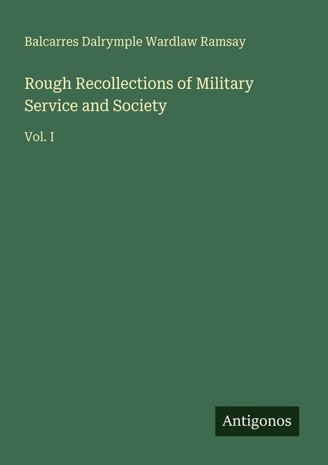 Text: "Rough Recollections of Military Service and Society Vol. I". Grüner Hintergrund, unten rechts das Wort "Antigos".