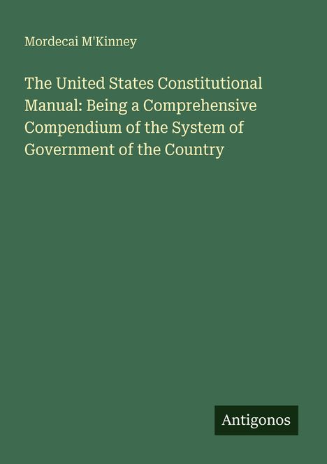 Ein grünes Buchcover mit dem Titel "The United States Constitutional Manual". Unten rechts im Bild steht "Antigonos".