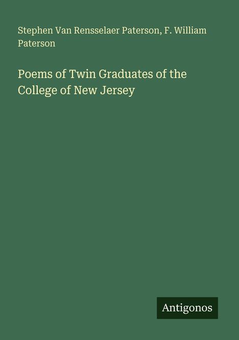 Buchtitel: "Poems of Twin Graduates of the College of New Jersey". Grüner Hintergrund, unten rechts "Antigonos".