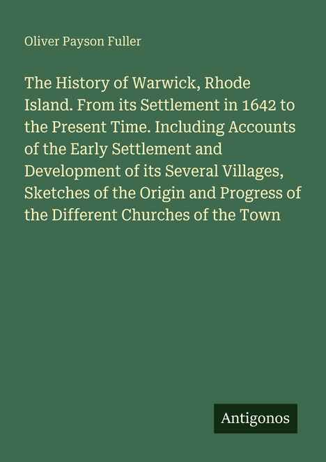 Text: "Oliver Payson Fuller", "The History of Warwick, Rhode Island...", unten "Antigonos". Hintergrund ist grün.