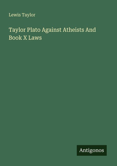 Lewis Taylor, "Taylor Plato Against Atheists And Book X Laws". Grüner Hintergrund, unten rechts: "Antigonos".