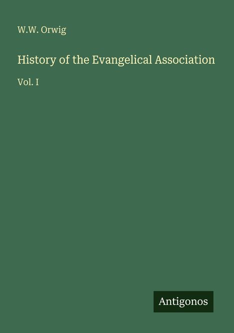 „W.W. Orwig, History of the Evangelical Association, Vol. I“ auf grünem Hintergrund. Unten steht „Antigonos“.