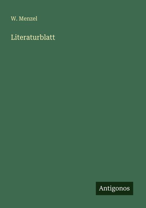 Text: "W. Menzel", "Literaturblatt", "Antigonos". 
Ein schlichtes, grünes Design.