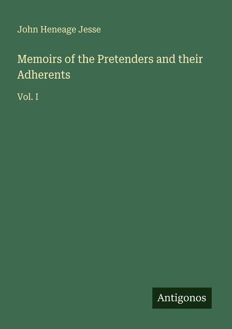 John Heneage Jesse, Memoirs of the Pretenders and their Adherents, Vol. I. Grüner Hintergrund, "Antigonos" unten.