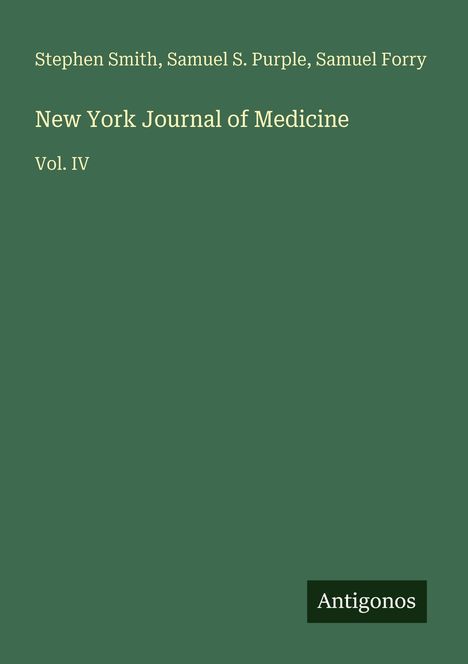 Grüner Hintergrund, Text: "Stephen Smith, Samuel S. Purple, Samuel Forry. New York Journal of Medicine, Vol. IV". Unten: "Antigonos".