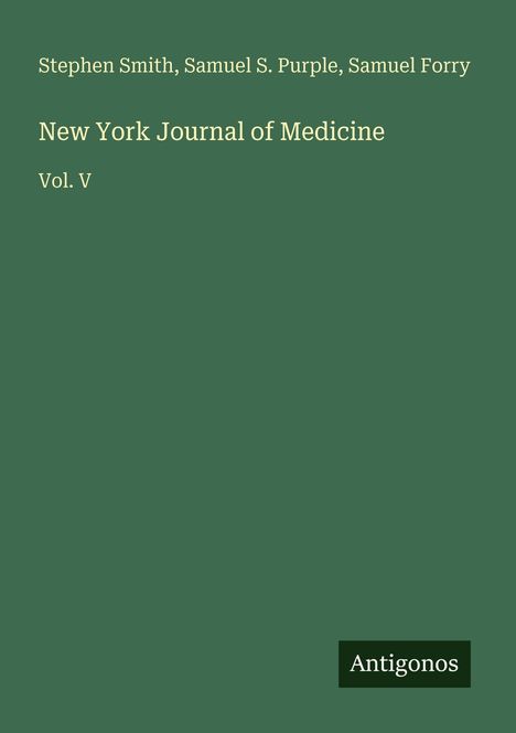 Text: "Stephen Smith, Samuel S. Purple, Samuel Forry", "New York Journal of Medicine", "Vol. V", "Antigonos". Dunkelgrüner Hintergrund.