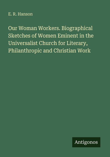 Titel: "Our Woman Workers". Biographische Skizzen über Frauen in der Universalist Church. Grüner Hintergrund.