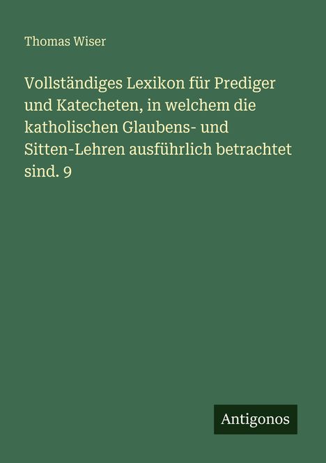 Das Cover ist dunkelgrün. Texte: "Thomas Wiser", "Vollständiges Lexikon ... betrachtet sind. 9". Logo: "Antigonos".