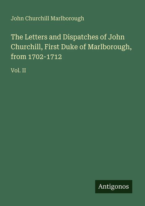 Text: „The Letters and Dispatches of John Churchill, First Duke of Marlborough, from 1702-1712, Vol. II.“ Titel in Weiß auf Grün.