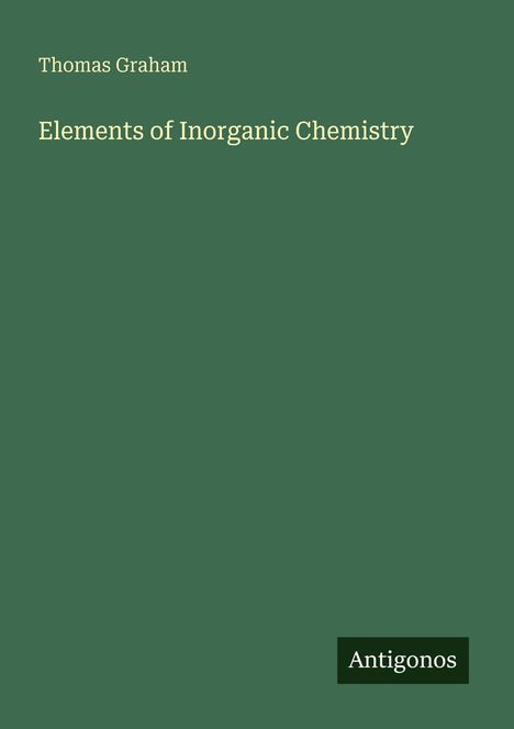 Oben steht "Thomas Graham". Darunter "Elements of Inorganic Chemistry". Unten rechts steht in einem Kasten "Antigonos".