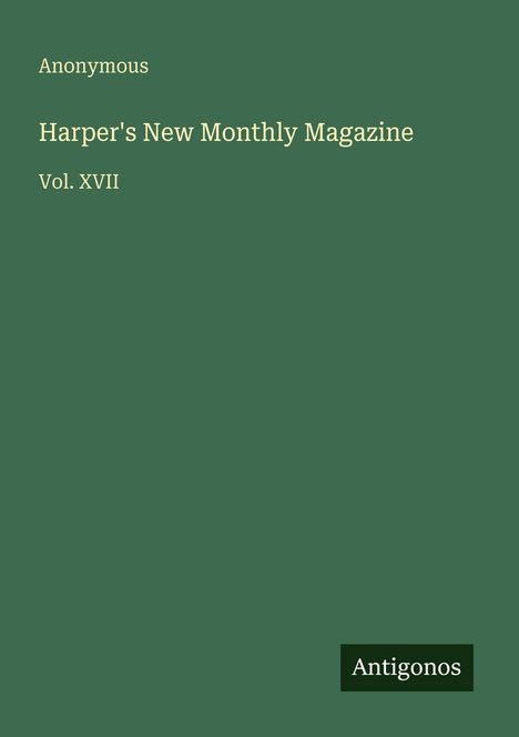 Texte: Anonymous, Harper's New Monthly Magazine, Vol. XVII, Antigonos. Grüner Hintergrund, schlichter Stil.