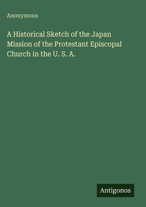 Titel: "A Historical Sketch of the Japan Mission of the Protestant Episcopal Church in the U.S.A." Autor: Anonymous.