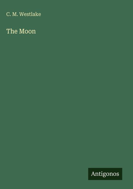 „C. M. Westlake, The Moon. Antigonos.“ Weißer Text auf grünem Hintergrund.