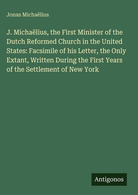Text: "Jonas Michaëlius", „J. Michaëlius, the First Minister ...“, „Antigonos“. Grüner Hintergrund, schlichte Gestaltung.