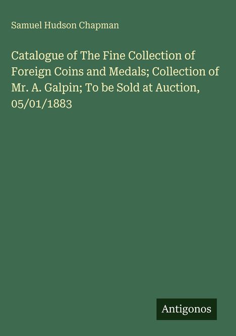 In weißem Text auf grünem Hintergrund steht: Samuel Hudson Chapman; Katalog über ausländische Münzen, 1883. Unten: Antigonos.