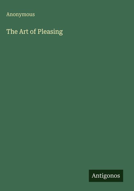 "Anonymous, The Art of Pleasing" auf grünem Hintergrund. Unten rechts: "Antigonos" in einem kleinen Rechteck.