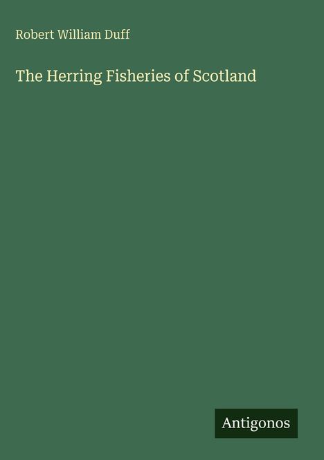 Oben steht "Robert William Duff", darunter "The Herring Fisheries of Scotland". Unten rechts steht "Antigonos" auf grünem Hintergrund.