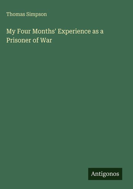 Titel: "My Four Months' Experience as a Prisoner of War" von Thomas Simpson. Grüner Hintergrund, weißer Text.