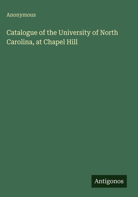 "Anonymous. Catalogue of the University of North Carolina, at Chapel Hill. Antigonos." Text auf dunkelgrünem Hintergrund.