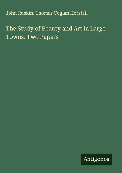 Buchtitel und Autoren auf grünem Hintergrund: John Ruskin, Thomas Coglan Horsfall, Antigonos.