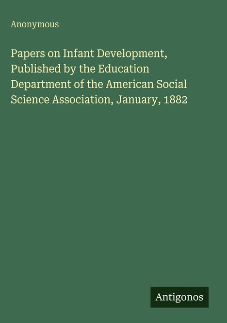 Anonymous. Papers on Infant Development. Antigonos. Dunkelgrüner Hintergrund.