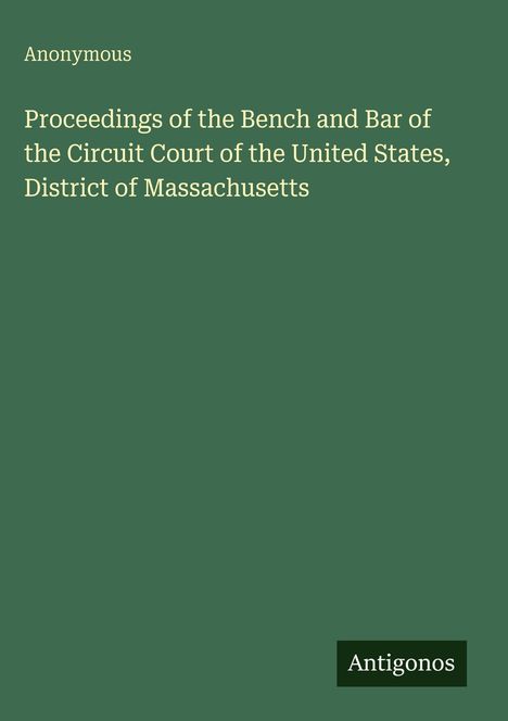 "Proceedings of the Bench and Bar of the Circuit Court of the United States, District of Massachusetts". Grüner Hintergrund.