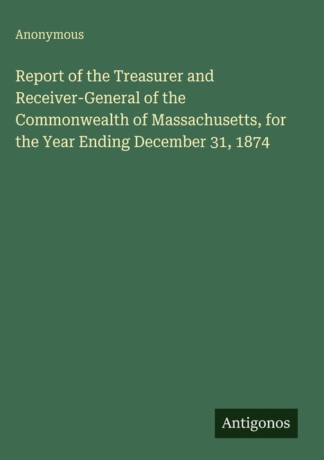 „Report of the Treasurer and Receiver-General...“, Titel eines grün gestalteten Berichts, Name „Antigonos“.
