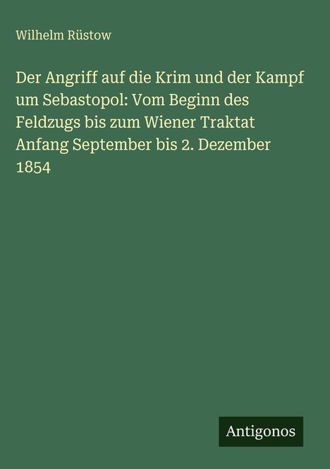 „Der Angriff auf die Krim und der Kampf um Sebastopol“ von Wilhelm Rüstow, verlegt von Antigonos.