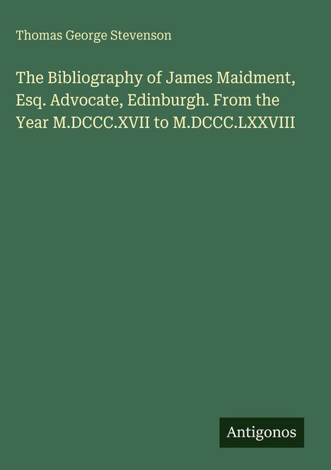 Thomas George Stevenson, Bibliography of James Maidment, Antigonos-Logo, dunkelgrüner Hintergrund.