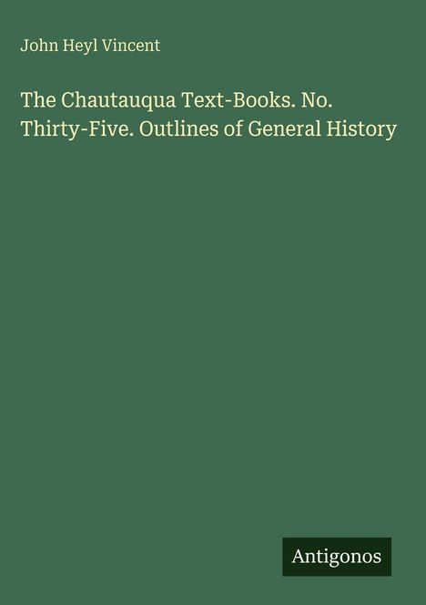 John Heyl Vincent, "The Chautauqua Text-Books. No. Thirty-Five. Outlines of General History", grüner Hintergrund, "Antigonos".